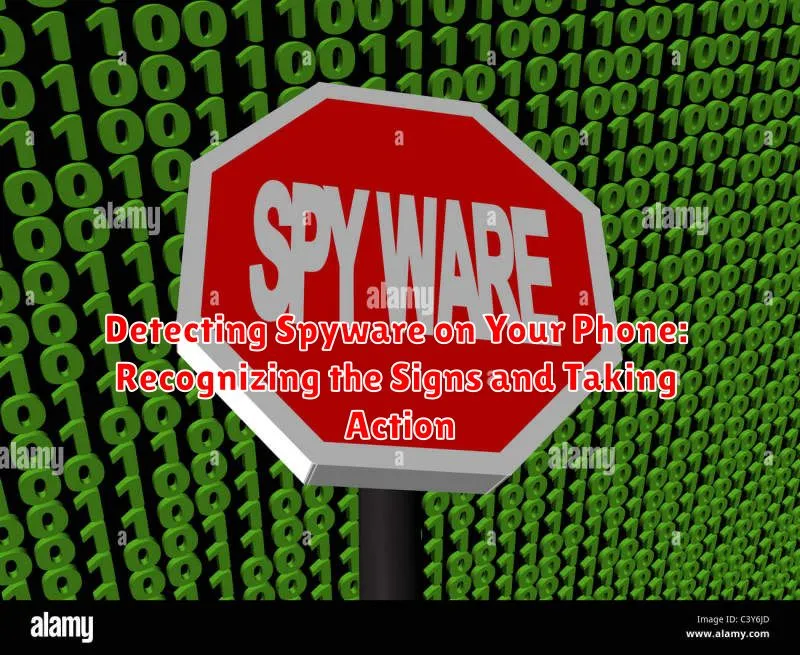 Detecting Spyware on Your Phone: Recognizing the Signs and Taking Action