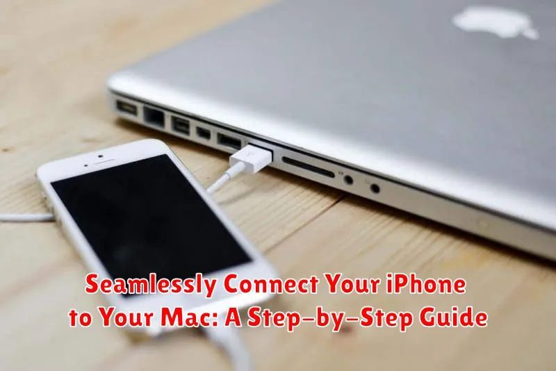 Seamlessly Connect Your iPhone to Your Mac: A Step-by-Step Guide