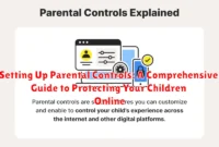 Setting Up Parental Controls: A Comprehensive Guide to Protecting Your Children Online