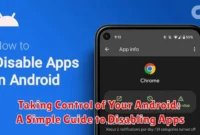 Taking Control of Your Android: A Simple Guide to Disabling Apps