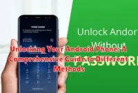 Unlocking Your Android Phone: A Comprehensive Guide to Different Methods