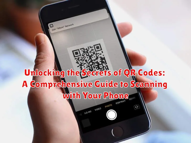 Unlocking the Secrets of QR Codes: A Comprehensive Guide to Scanning with Your Phone